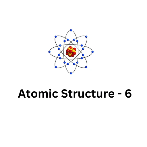 ATOMIC STRUCTURE-6